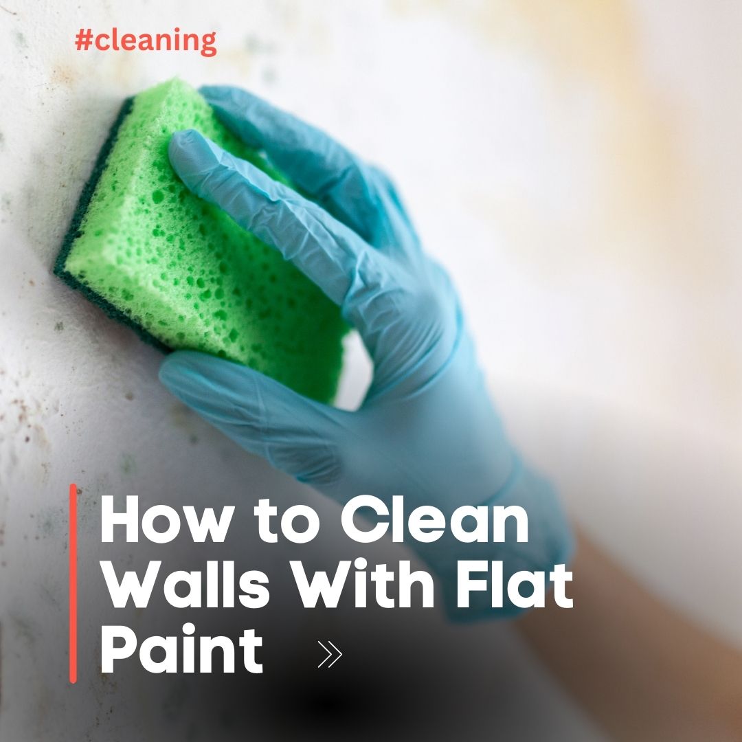 How to Clean Walls With Flat Paint