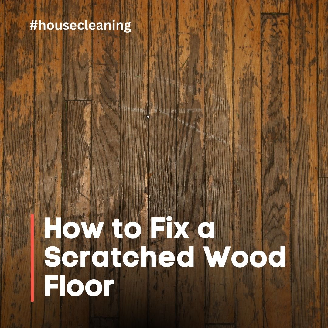 How to Fix a Scratched Wood Floor