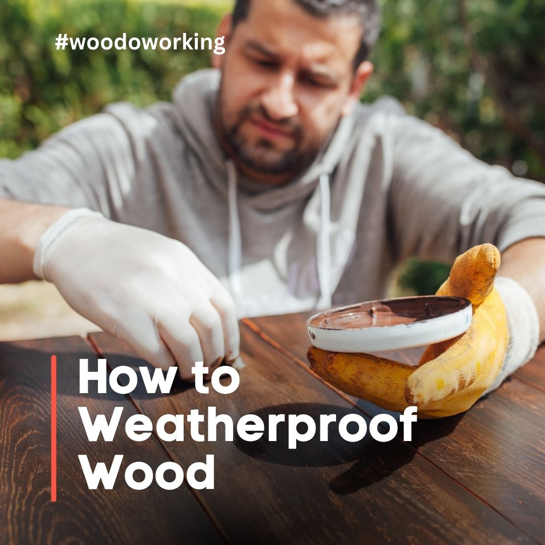 How to Weatherproof Wood