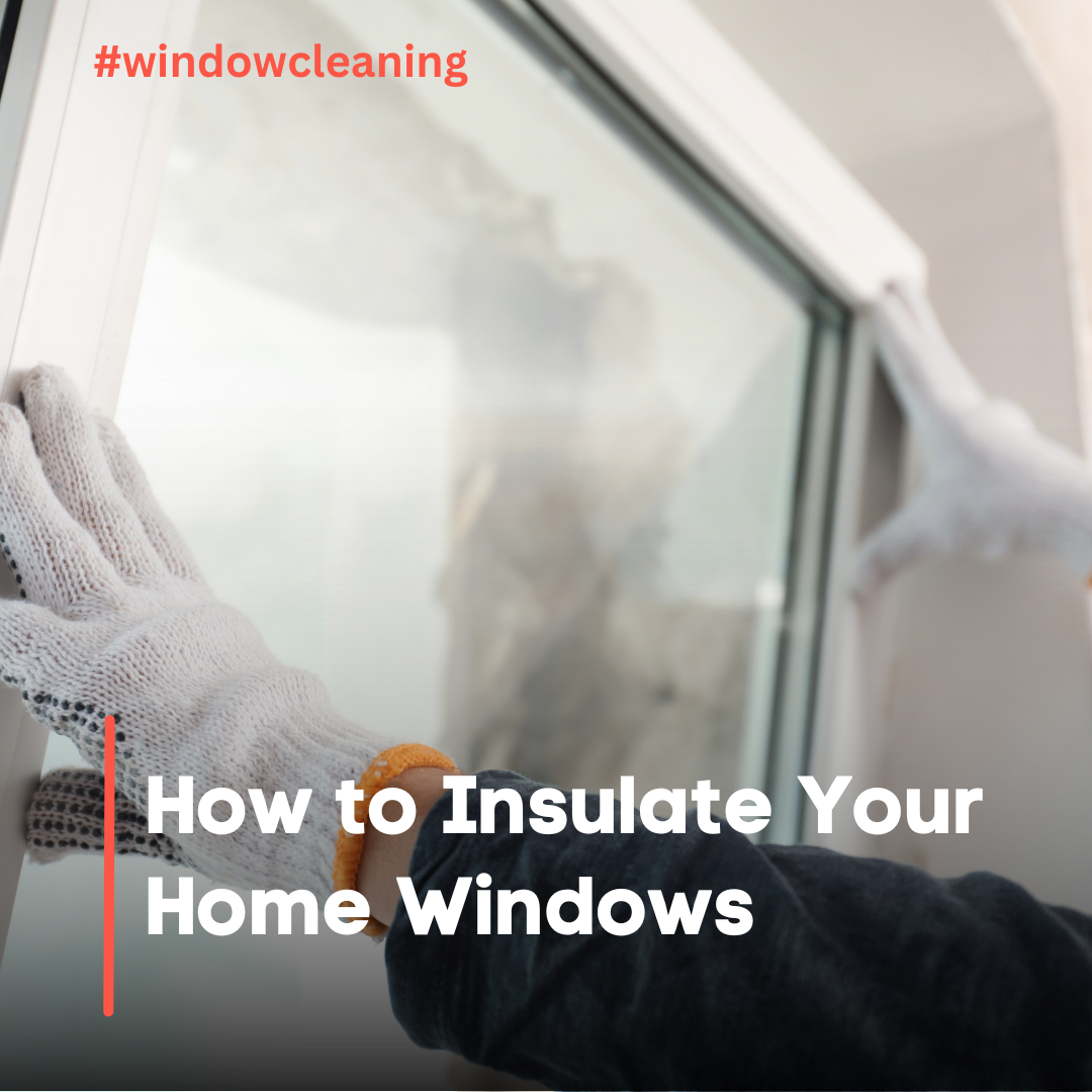 How to Insulate Your Home Windows