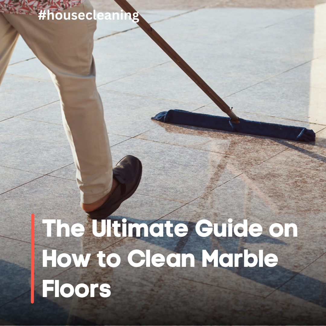 The Ultimate Guide on How to Clean Marble Floors