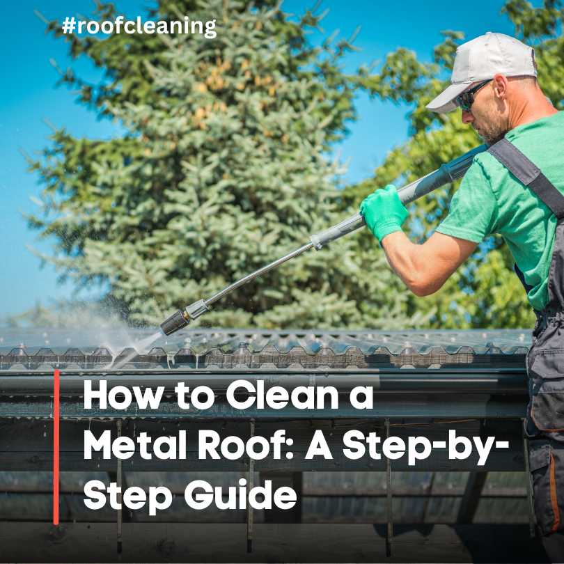 How to Clean a Metal Roof A Step-by-Step Guide